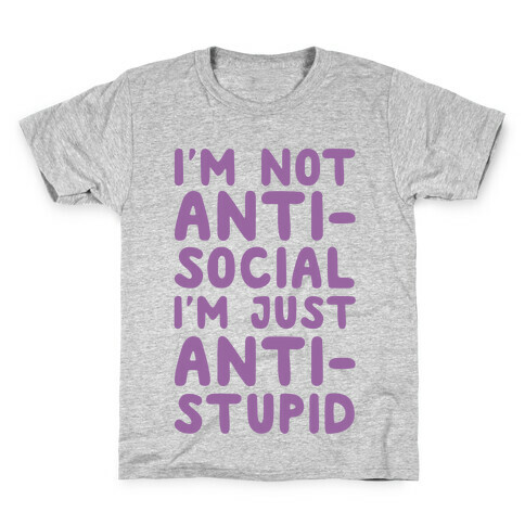 I'm Not Anti-Social I'm Just Anti-Stupid Kids T-Shirt