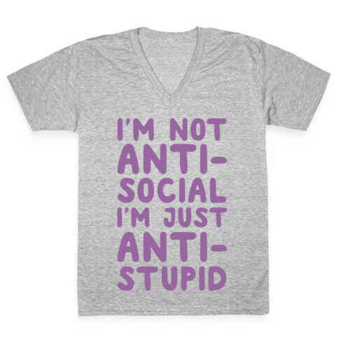 I'm Not Anti-Social I'm Just Anti-Stupid V-Neck Tee Shirt
