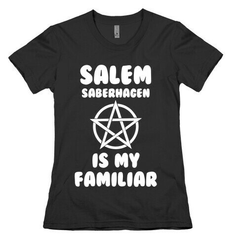 Salem Saberhagen Is My Familiar Womens T-Shirt