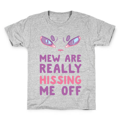 Mew Are Really Hissing Me Off Kids T-Shirt