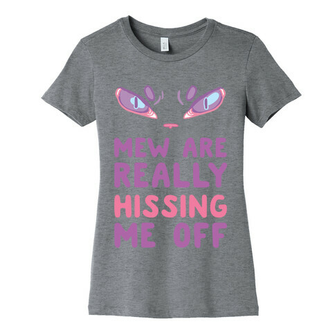 Mew Are Really Hissing Me Off Womens T-Shirt