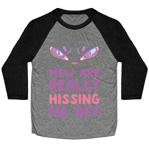 Mew Are Really Hissing Me Off Baseball Tee