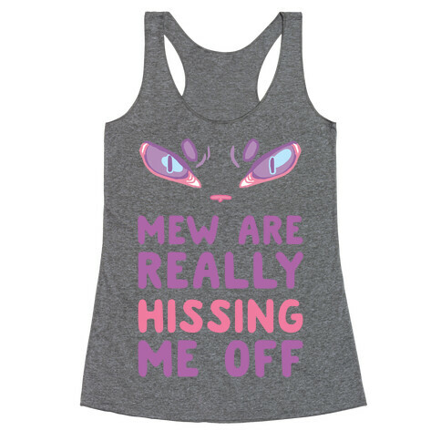 Mew Are Really Hissing Me Off Racerback Tank Top