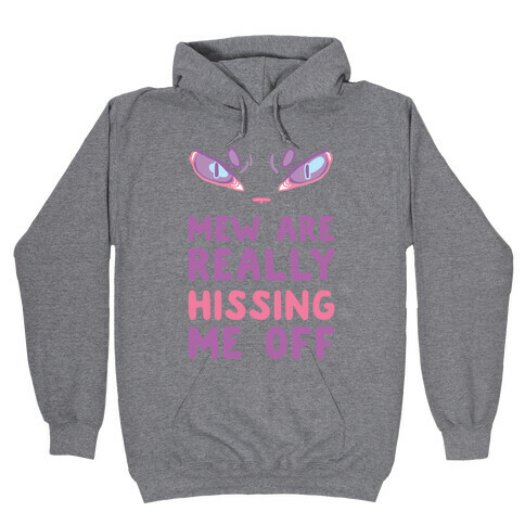 Mew Are Really Hissing Me Off Hooded Sweatshirt
