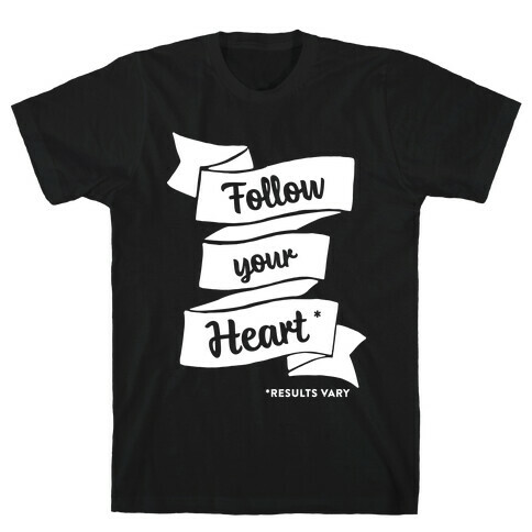 Follow Your Heart * T-Shirt