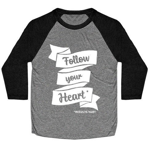 Follow Your Heart * Baseball Tee