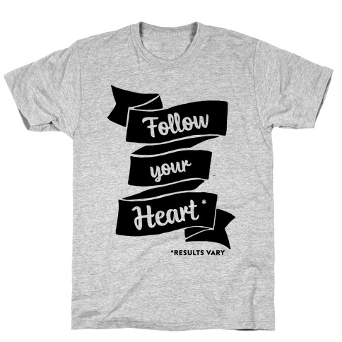 Follow Your Heart * T-Shirt