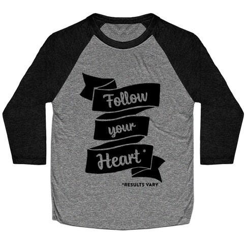 Follow Your Heart * Baseball Tee