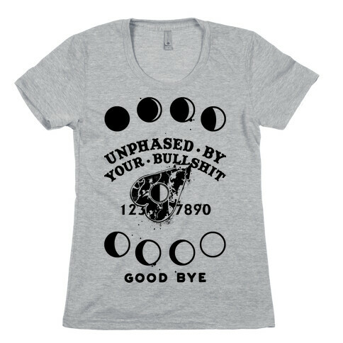 Unphased By Your Bullshit Womens T-Shirt