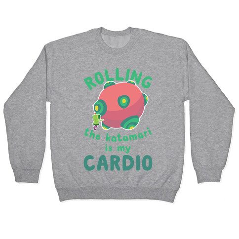 Rolling The Katamari Is My Cardio Pullover