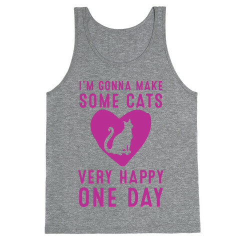 I'm Gonna Make Some Cats Very Happy One Day Tank Top