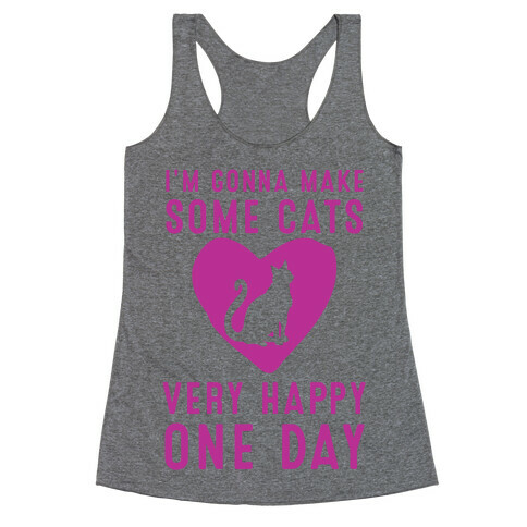 I'm Gonna Make Some Cats Very Happy One Day Racerback Tank Top