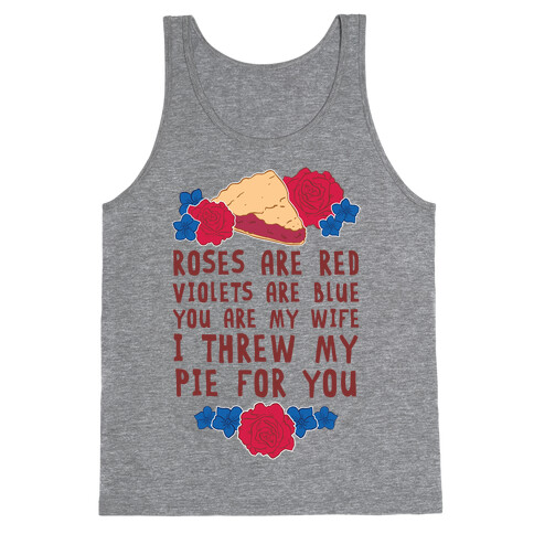 Roses Are Red Violets Are Blue You Are My Wife I Threw My Pie For You Tank Top