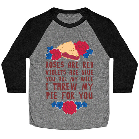Roses Are Red Violets Are Blue You Are My Wife I Threw My Pie For You Baseball Tee