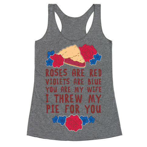 Roses Are Red Violets Are Blue You Are My Wife I Threw My Pie For You Racerback Tank Top