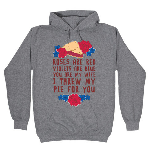 Roses Are Red Violets Are Blue You Are My Wife I Threw My Pie For You Hooded Sweatshirt