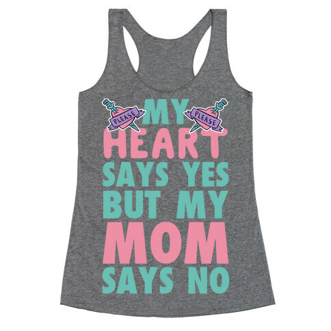 My Heart Says Yes But My Mom Says No Racerback Tank Top