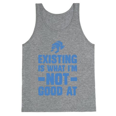 Existing Is What I'm Not Good At Tank Top