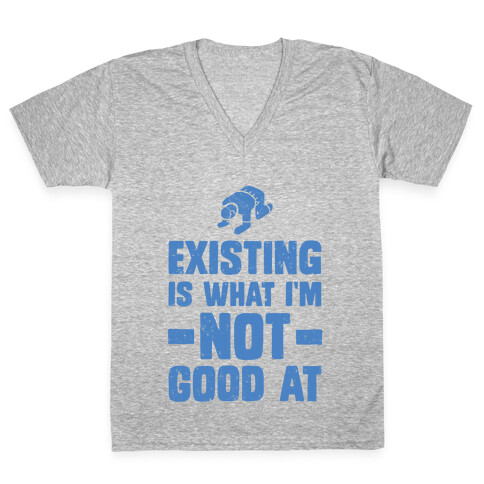 Existing Is What I'm Not Good At V-Neck Tee Shirt