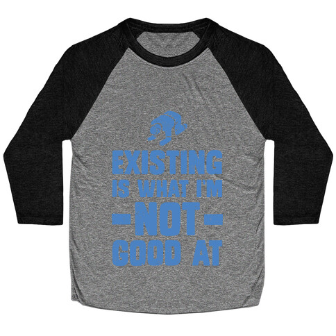 Existing Is What I'm Not Good At Baseball Tee