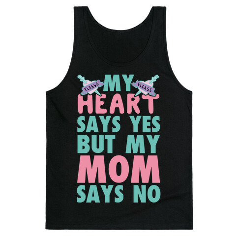 My Heart Says Yes But My Mom Says No Tank Top