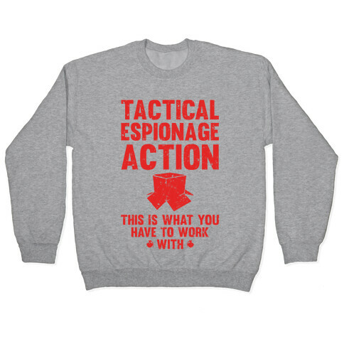 Tactical Espionage Action This Is What You Have To Work With Pullover