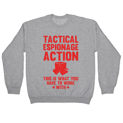 Tactical Espionage Action This Is What You Have To Work With Pullover