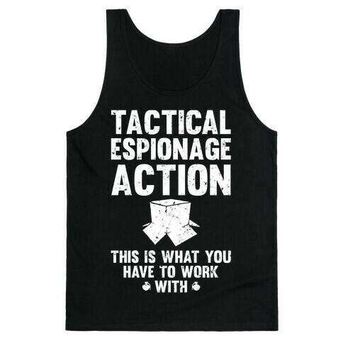 Tactical Espionage Action This Is What You Have To Work With Tank Top