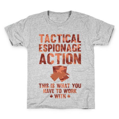 Tactical Espionage Action This Is What You Have To Work With Kids T-Shirt