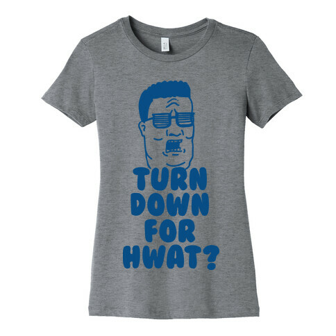 Turn Down For HWAT Womens T-Shirt