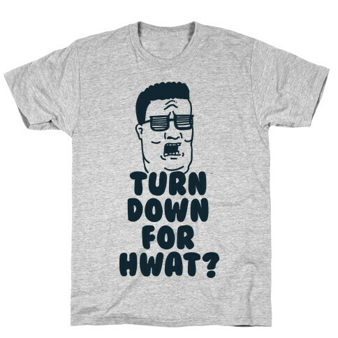 Turn Down For HWAT T-Shirt