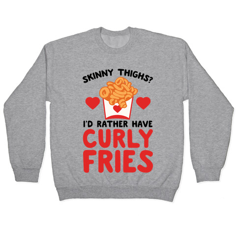 Skinny Thighs? I'd Rather Have Curly Fries Pullover