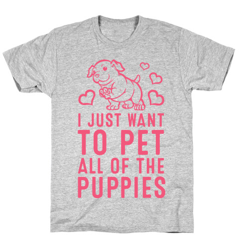 I Just Want to Pet All of the Puppies T-Shirt