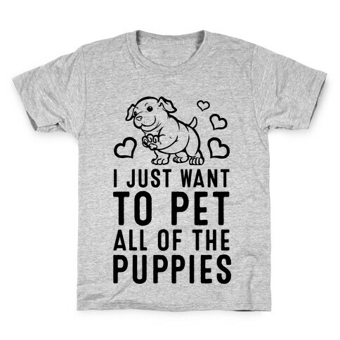 I Just Want to Pet All of the Puppies Kids T-Shirt