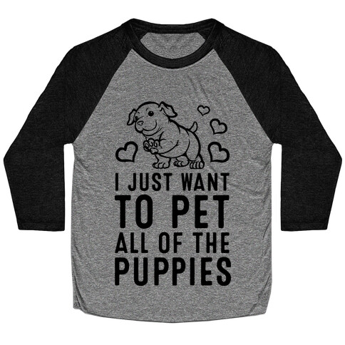 I Just Want to Pet All of the Puppies Baseball Tee