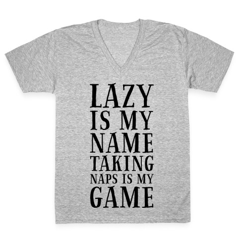 Lazy is My Name. Taking Naps is My Game! V-Neck Tee Shirt