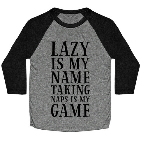Lazy is My Name. Taking Naps is My Game! Baseball Tee