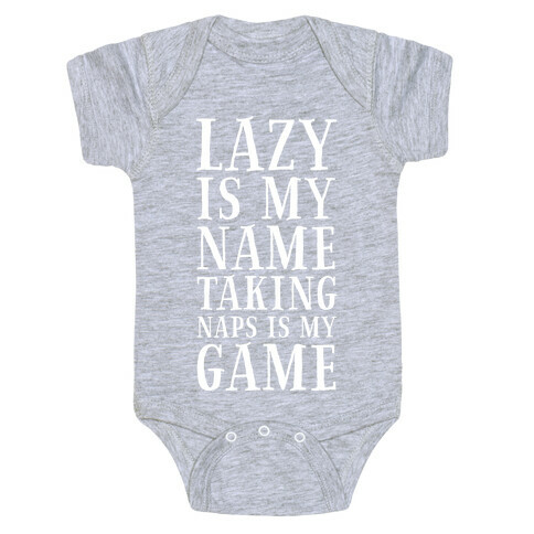Lazy is My Name. Taking Naps is My Game! Baby One-Piece