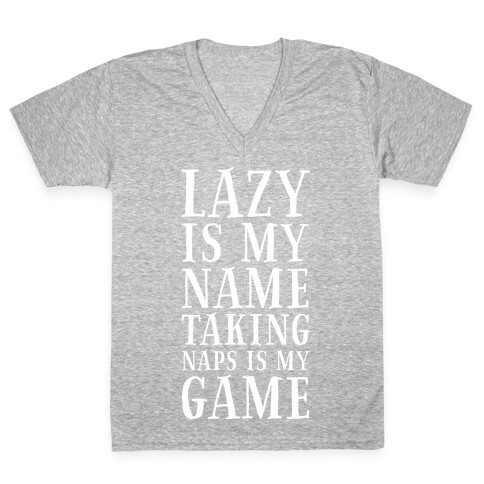 Lazy is My Name. Taking Naps is My Game! V-Neck Tee Shirt