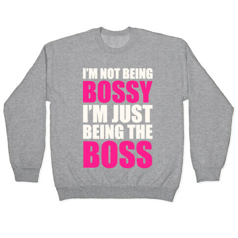 I'm Not Being Bossy Pullover