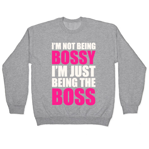 I'm Not Being Bossy Pullover