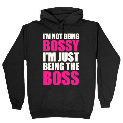 I'm Not Being Bossy Hooded Sweatshirt
