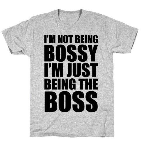 I'm Not Being Bossy T-Shirt