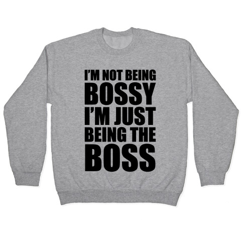 I'm Not Being Bossy Pullover