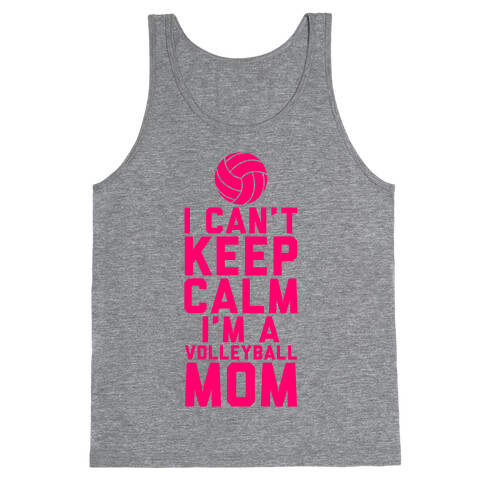 I Can't Keep Calm, I'm A Volleyball Mom Tank Top