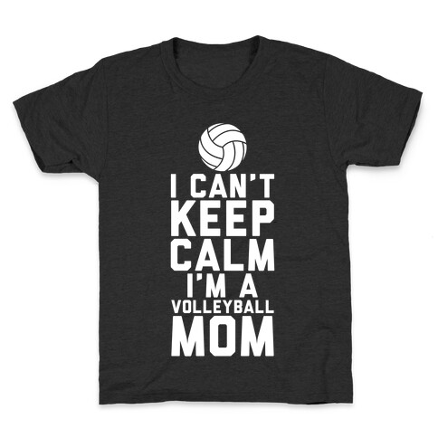 I Can't Keep Calm, I'm A Volleyball Mom Kids T-Shirt