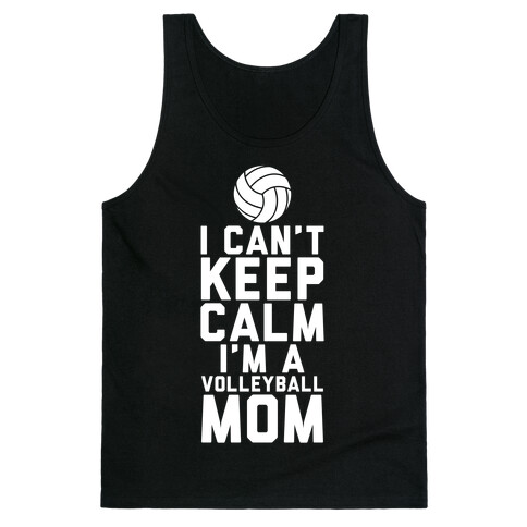 I Can't Keep Calm, I'm A Volleyball Mom Tank Top