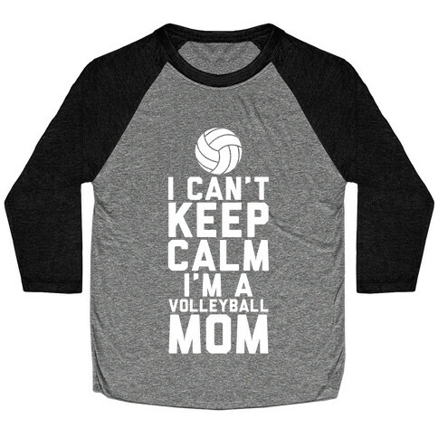 I Can't Keep Calm, I'm A Volleyball Mom Baseball Tee