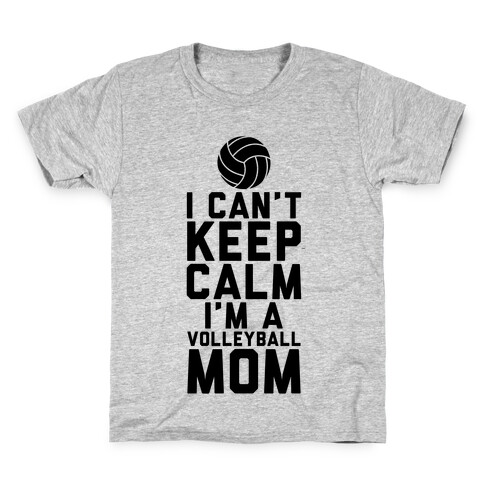 I Can't Keep Calm, I'm A Volleyball Mom Kids T-Shirt