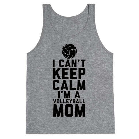 I Can't Keep Calm, I'm A Volleyball Mom Tank Top